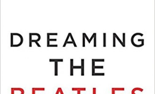 Dreaming the Beatles is a Fan’s Love Letter | Shelf Life | Lawrence.com