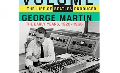 Book Review: Maximum Volume: The Life of Beatles Producer George Martin, The Early Years 1926-1966 by Kenneth Womack | TMR