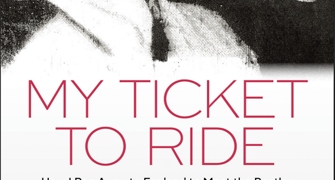 My Ticket to Ride: How I Ran Away to Meet the Beatles and Got Rock n Roll Banned in Cleveland