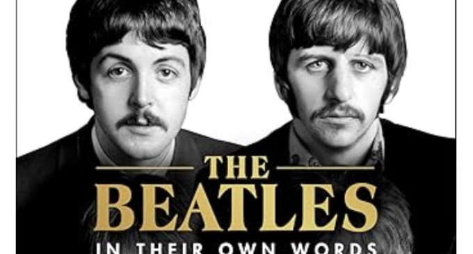 All You Need Is Love: The Beatles in Their Own Words: Unpublished, Unvarnished, and Told by The Beatles and Their Inner Circle