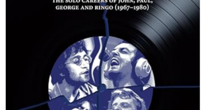 The Beatles after The Beatles. The Solo Careers of John, Paul, George and Ringo (1967-1980) – Part Two: The Discography (The Solo Beatles)